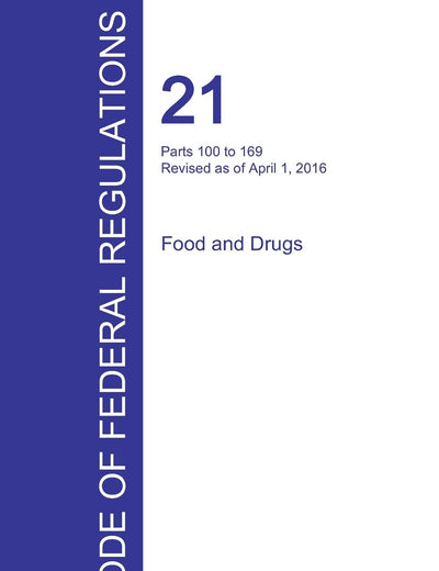 CFR 21, Parts 100 to 169, Food and Drugs, April 01, 2016 (Volume 2 of 9)