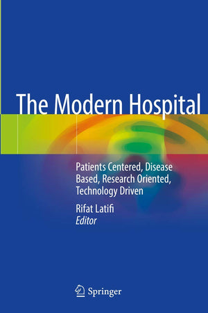 The Modern Hospital: Patients Centered, Disease Based, Research Oriented, Technology Driven