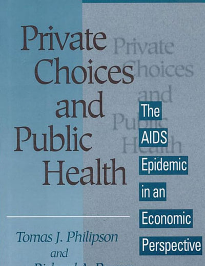 Private Choices and Public Health: The AIDS Epidemic in an Economic Perspective
