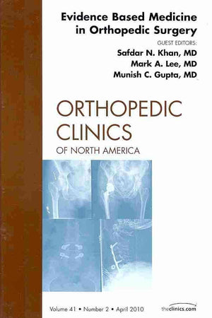 Evidence Based Medicine in Orthopedic Surgery, An Issue of Orthopedic Clinics (Volume 41-2) (The Clinics: Orthopedics, Volume 41-2)