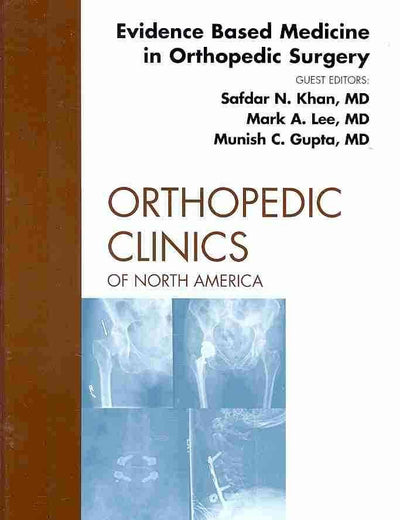 Evidence Based Medicine in Orthopedic Surgery, An Issue of Orthopedic Clinics (Volume 41-2) (The Clinics: Orthopedics, Volume 41-2)