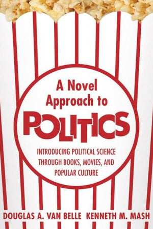 A Novel Approach To Politics: Introducing Political Science Through Books, Movies, and Popular Culture
