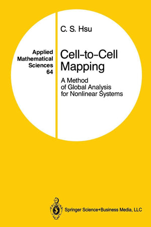 Cell-to-Cell Mapping: A Method of Global Analysis for Nonlinear Systems (Applied Mathematical Sciences, 64)