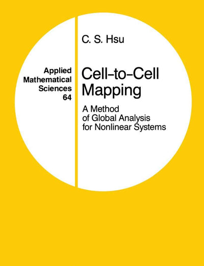 Cell-to-Cell Mapping: A Method of Global Analysis for Nonlinear Systems (Applied Mathematical Sciences, 64)