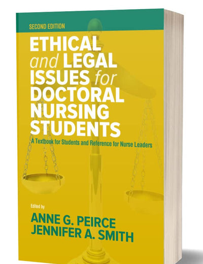 Ethical and Legal Issues for Doctoral Nursing Students, Second Edition A Textbook for Students and Reference for Nurse Leaders