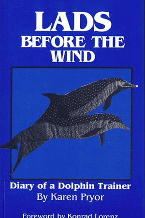 Lads Before the Wind: Diary of a Dolphin Trainer