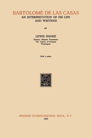 Bartolomé de Las Casas: An Interpretation of His Life and Writings