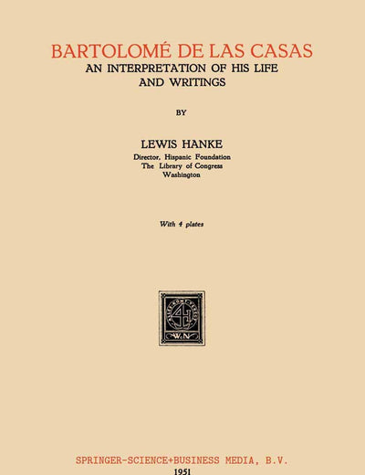 Bartolomé de Las Casas: An Interpretation of His Life and Writings