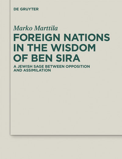 Foreign Nations in the Wisdom of Ben Sira: A Jewish Sage between Opposition and Assimilation