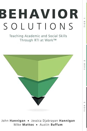 Behavior Solutions: Teaching Academic and Social Skills Through RTI at Work (A guide to closing the systemic behavior gap through collaborative PLC and RTI processes)