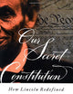 Our Secret Constitution: How Lincoln Redefined American Democracy