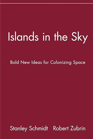 Islands in the Sky: Bold New Ideas for ColonizingSpace: Bold New Ideas for Colonizing Space (Wiley Popular Science)