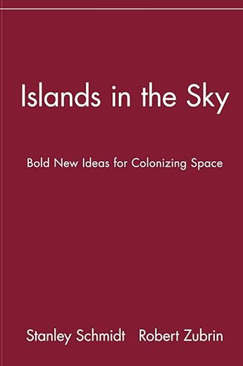 Islands in the Sky: Bold New Ideas for ColonizingSpace: Bold New Ideas for Colonizing Space (Wiley Popular Science)