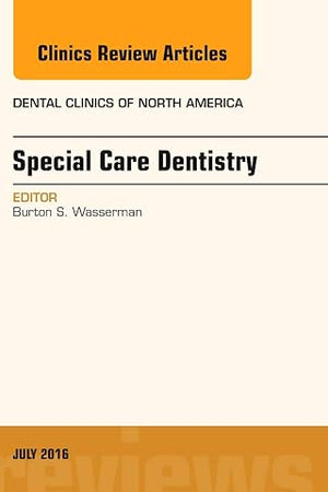 Special Care Dentistry, An issue of Dental Clinics of North America (Volume 60-3) (The Clinics: Dentistry, Volume 60-3)