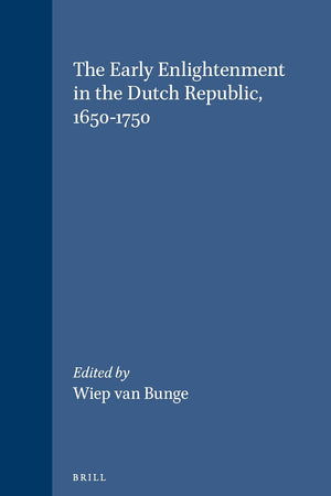 The Early Enlightenment in the Dutch Republic, 1650-1750: Selected Papers of a Conference held at the Herzog August Bibliothek Wolfenbüttel, 22-23 ... Studies in Intellectual History, 120)