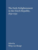 The Early Enlightenment in the Dutch Republic, 1650-1750: Selected Papers of a Conference held at the Herzog August Bibliothek Wolfenbüttel, 22-23 ... Studies in Intellectual History, 120)