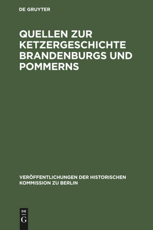 Quellen zur Ketzergeschichte Brandenburgs und Pommerns (Veröffentlichungen der Historischen Kommission zu Berlin, Bd. 45)