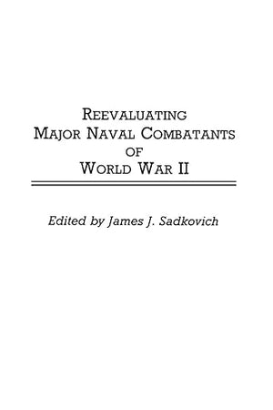 Reevaluating Major Naval Combatants of World War II: (Contributions in Military Studies)