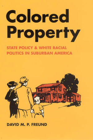 Colored Property: State Policy and White Racial Politics in Suburban America (Historical Studies of Urban America)