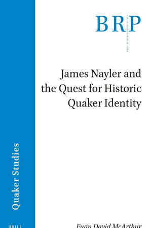 James Nayler and the Quest for Historic Quaker Identity (Brill Research Perspectives in Humanities and Social Sciences)