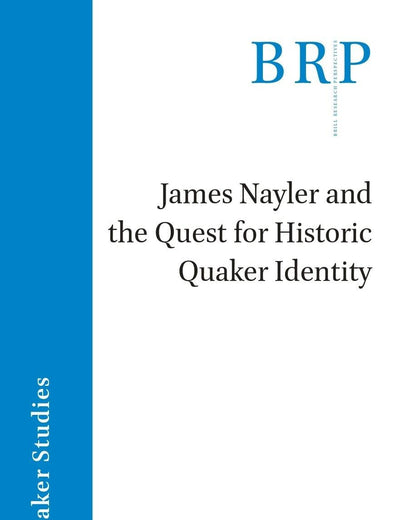 James Nayler and the Quest for Historic Quaker Identity (Brill Research Perspectives in Humanities and Social Sciences)