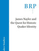 James Nayler and the Quest for Historic Quaker Identity (Brill Research Perspectives in Humanities and Social Sciences)
