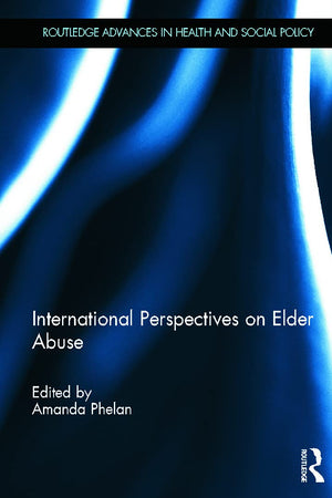 International Perspectives on Elder Abuse (Routledge Advances in Health and Social Policy)