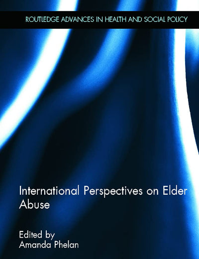 International Perspectives on Elder Abuse (Routledge Advances in Health and Social Policy)
