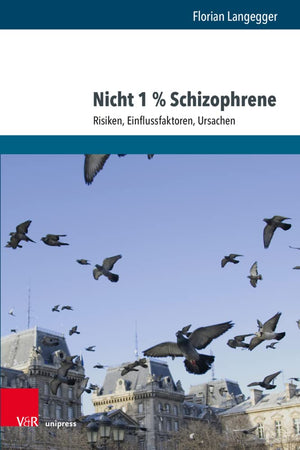 Nicht 1 % Schizophrene: Risiken, Einflussfaktoren, Ursachen (German Edition)