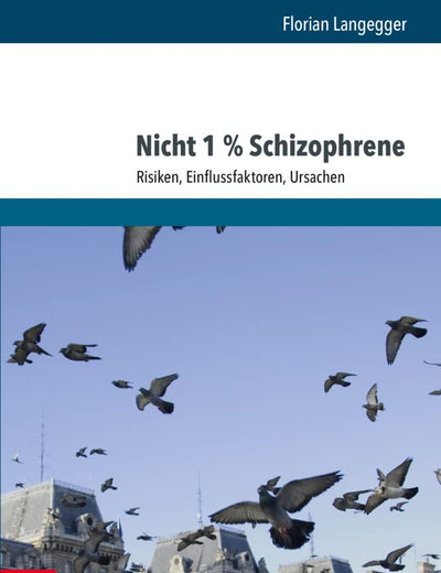 Nicht 1 % Schizophrene: Risiken, Einflussfaktoren, Ursachen (German Edition)