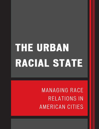 The Urban Racial State: Managing Race Relations in American Cities (Perspectives on a Multiracial America)