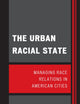 The Urban Racial State: Managing Race Relations in American Cities (Perspectives on a Multiracial America)