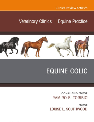 Equine Colic, An Issue of Veterinary Clinics of North America: Equine Practice (The Clinics: Veterinary Medicine, Volume 39-2)