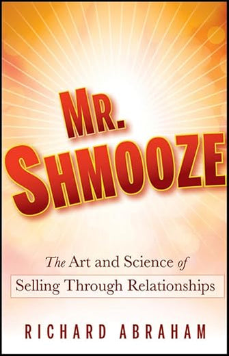 Mr. Shmooze: The Art and Science of Selling Through Relationships
