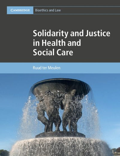 Solidarity and Justice in Health and Social Care (Cambridge Bioethics and Law, Series Number 41)