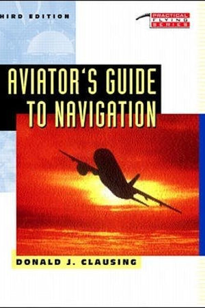 Aviator's Guide to Navigation (Practical Flying Series)