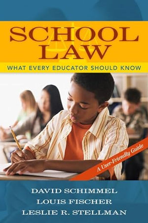 School Law: What Every Educator Should Know, A User-Friendly Guide