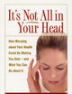 It's Not All in Your Head: How Worrying about Your Health Could Be Making You Sick--and What You Can Do about It