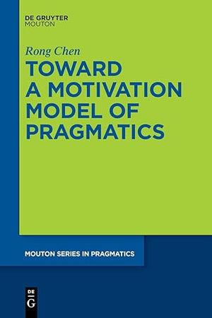 Toward a Motivation Model of Pragmatics (Mouton Series in Pragmatics [MSP], 27)