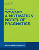 Toward a Motivation Model of Pragmatics (Mouton Series in Pragmatics [MSP], 27)
