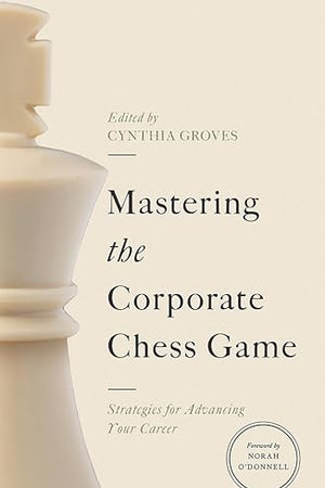 Mastering the Corporate Chess Game: Strategies for Advancing Your Career