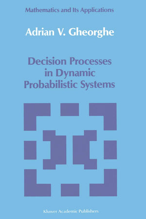 Decision Processes in Dynamic Probabilistic Systems (Mathematics and its Applications, 42)