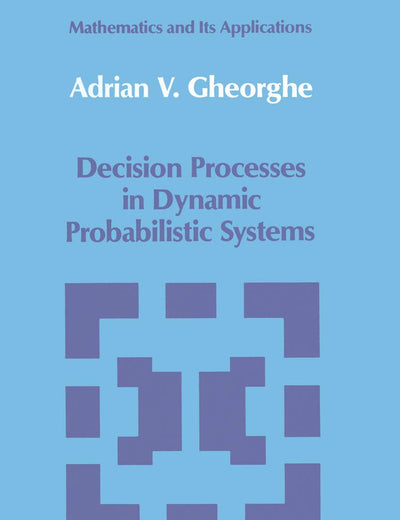 Decision Processes in Dynamic Probabilistic Systems (Mathematics and its Applications, 42)