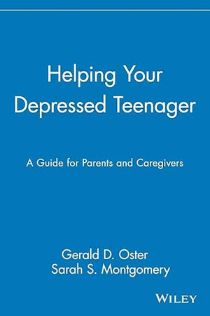 Helping Your Depressed Teenager: A Guide for Parents and Caregivers