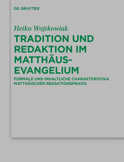 Tradition und Redaktion im Matthäusevangelium: Formale und inhaltliche Charakteristika matthäischer Redaktionspraxis (Beihefte zur Zeitschrift für die ... Wissenschaft, 245) (German Edition)