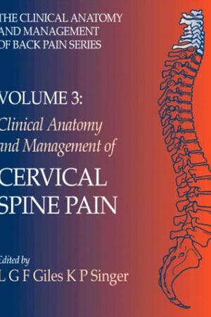 Clinical Anatomy and Management of Cervical Spine Pain: Clinical Anatomy and Management of Back Pain Series