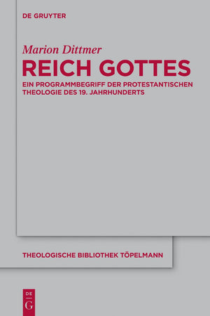 Reich Gottes: Ein Programmbegriff der protestantischen Theologie des 19. Jahrhunderts (Theologische Bibliothek Töpelmann, 167) (German Edition)