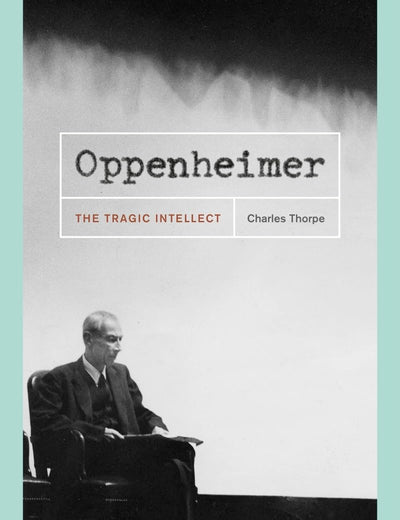 Oppenheimer: The Tragic Intellect