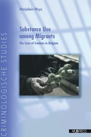 Substance Use Among Migrants: The Case of Iranians in Belgium (Criminological Studies)