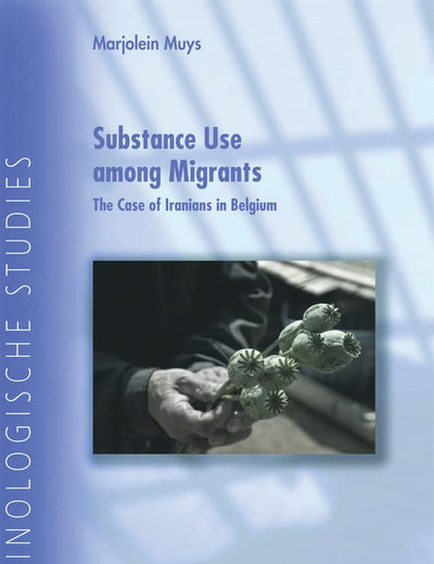 Substance Use Among Migrants: The Case of Iranians in Belgium (Criminological Studies)